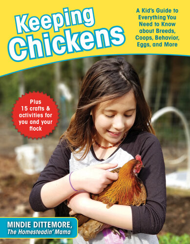 Keeping Chickens A Kids Guide To Everything You Need To Know About Breeds Coops Behavior Eggs And More Mindie Dittemore