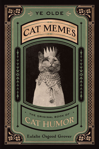 Ye Olde Cat Memes The Original Book Of Cat Humor Eulalie Osgood Grover