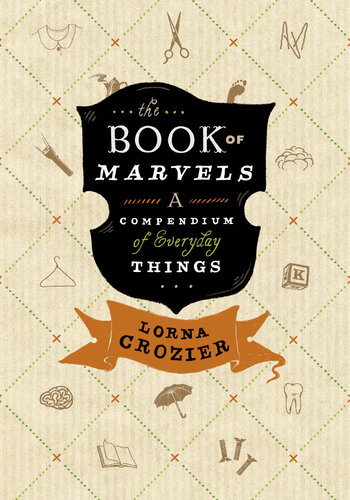The Book Of Marvels A Compendium Of Everyday Things Lorna Crozier