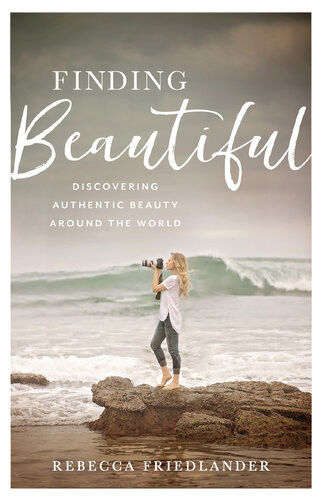 Finding Beautiful Discovering Authentic Beauty Around The World Rebecca Friedlander