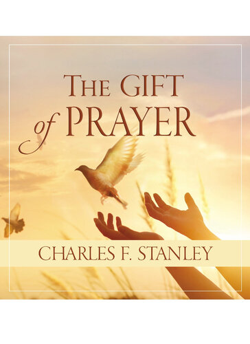 The Gift Of Prayer Charles F Stanley