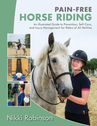Painfree Horse Riding An Illustrated Guide To Prevention Selfcare And Injury Management For Riders Of All Abilities Nikki Robinson