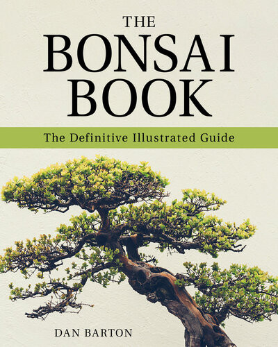 The Bonsai Book The Definitive Illustrated Guide Dan Barton