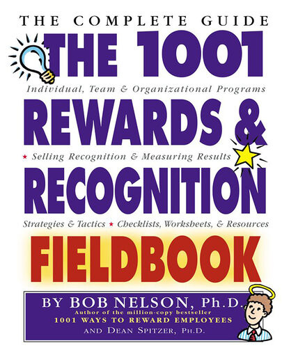 The 1001 Rewards Recognition Fieldbook The Complete Guide Bob Nelson Dean Spitzer