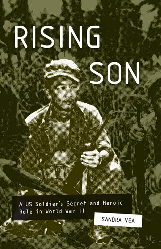 Rising Son A Us Soldiers Secret And Heroic Role In World War Ii Sandra Vea