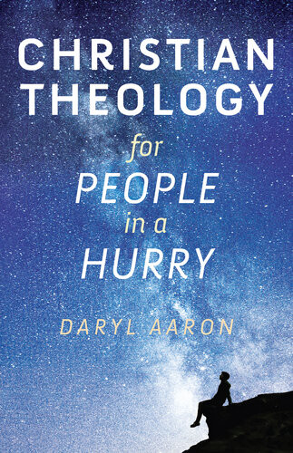 Christian Theology For People In A Hurry Daryl Aaron