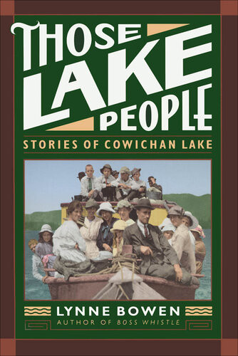 Those Lake People Stories Of Cowichan Lake Lynne Bowen