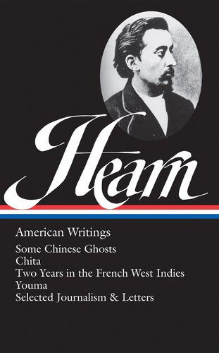 Lafcadio Hearn American Writings Loa 190 Some Chinese Ghosts Chita Two Years In The French West Indies Youma Selected Journalism And Letters Lafcadio Hearn