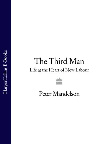 The Third Man Life At The Heart Of New Labour Peter Mandelson