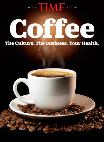Coffee The Culture The Business Your Health The Editors Of Time