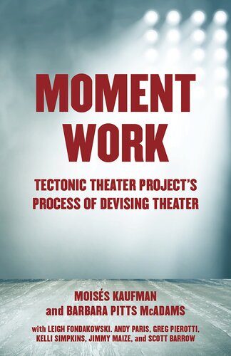 Moment Work Tectonic Theater Projects Process Of Devising Theater Moises Kaufman Barbara Pitts Mcadams