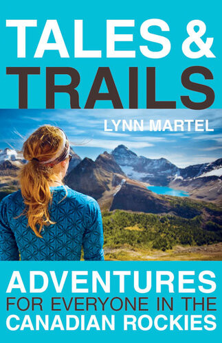 Tales And Trails Adventures For Everyone In The Canadian Rockies Lynn Martel