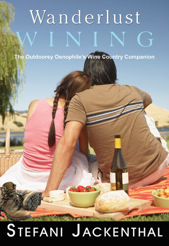 Wanderlust Wining The Outdoorsy Oenophiles Wine Country Companion Stefani Jackenthal