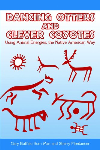 Dancing Otters And Clever Coyotes Usinganimalenergies The Native American Way Gary Buffalo Horn Man Sherry Firedancer