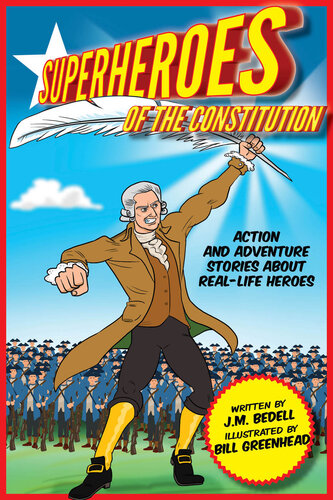 Superheroes Of The Constitution Action And Adventure Stories About Reallife Heroes Jm Bedell