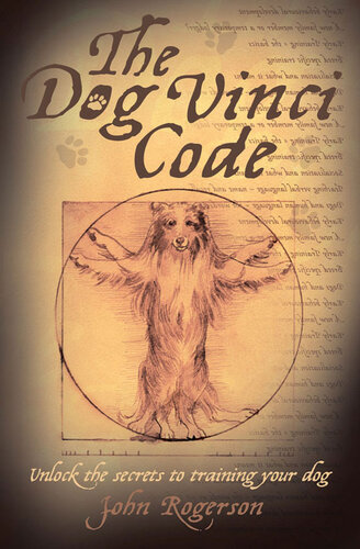 The Dog Vinci Code Unlock The Secrets To Training Your Dog John Rogerson