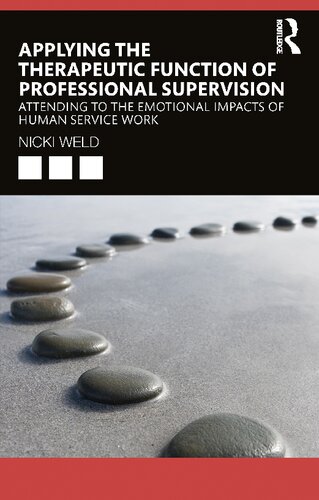 Applying The Therapeutic Function Of Professional Supervision Attending To The Emotional Impacts Of Human Service Work Nicki Weld