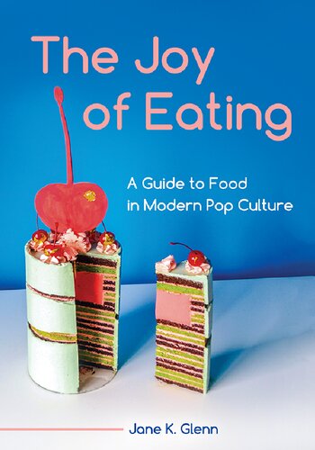 The Joy Of Eating A Guide To Food In Modern Pop Culture Jane K Glenn