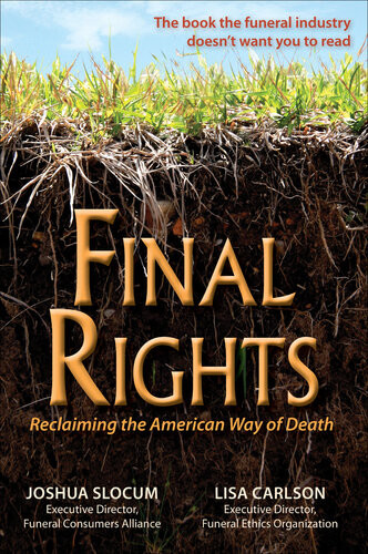 Final Rights Reclaiming The American Way Of Death Joshua Locum Carlson
