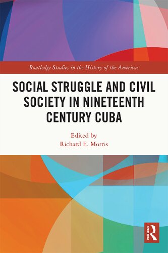 Social Struggle And Civil Society In Nineteenth Century Cuba Richard E Morris