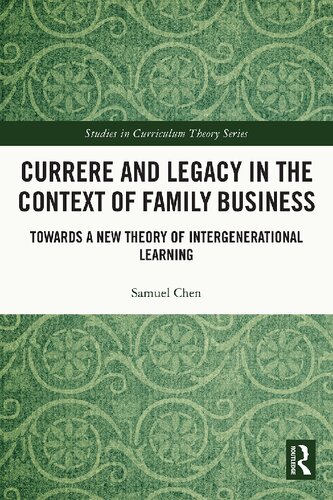 Currere And Legacy In The Context Of Family Business Towards A New Theory Of Intergenerational Learning Samuel Chen