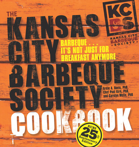 The Kansas City Barbeque Society Cookbook 25th Anniversary Edition Ardie A Davis Paul Kirk Carolyn Wells