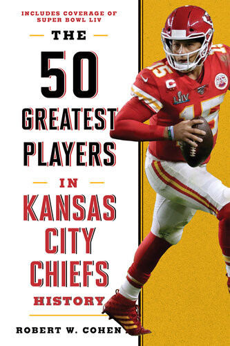 The 50 Greatest Players In Kansas City Chiefs History Robert W Cohen