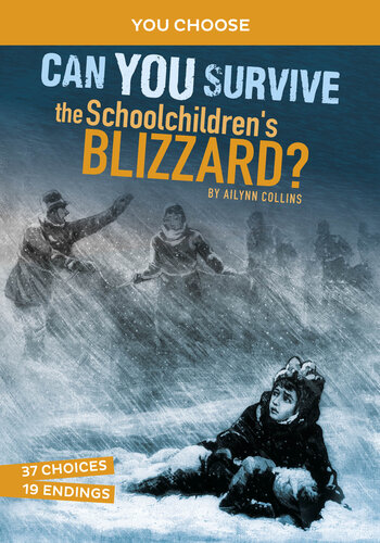 Can You Survive The Schoolchildrens Blizzard An Interactive History Adventure Ailynn Collins