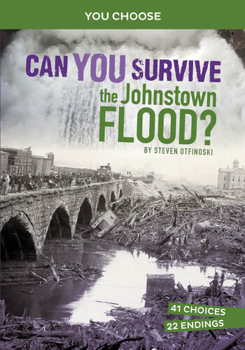 Can You Survive The Johnstown Flood An Interactive History Adventure Steven Otfinoski