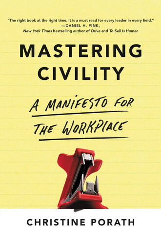 Mastering Civility A Manifesto For The Workplace Christine Porath