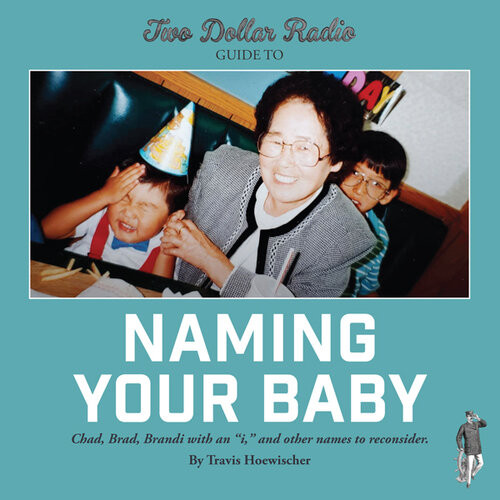 Two Dollar Radio Guide To Naming Your Baby Travis Hoewischer