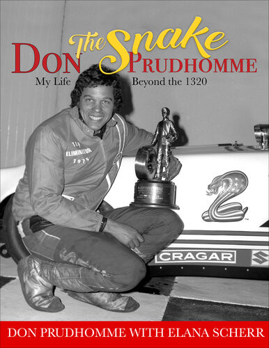 Don The Snake Prudhomme My Life Beyond The 1320 Don Prudhomme Elana Scherr