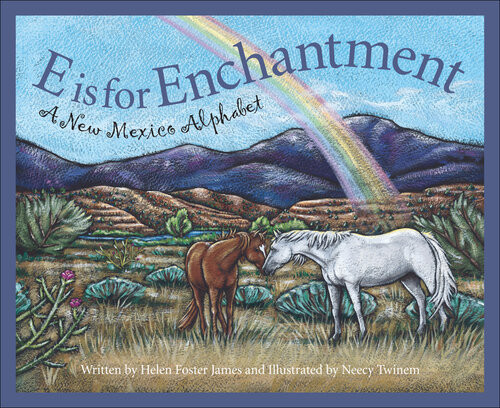E Is For Enchantment A New Mexico Alphabet Helen Foster James