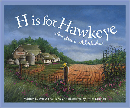 H Is For Hawkeye An Iowa Alphabet Patricia A Pierce