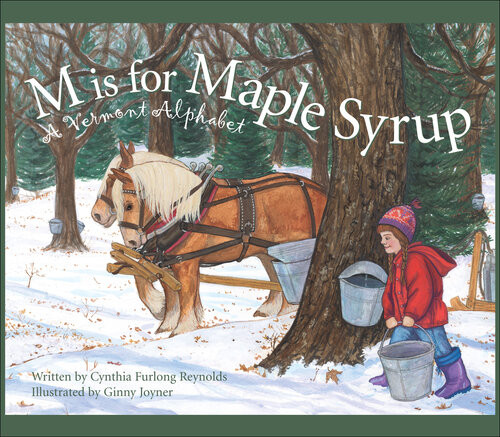 M Is For Maple Syrup A Vermont Alphabet Cynthia Furlong Reynolds