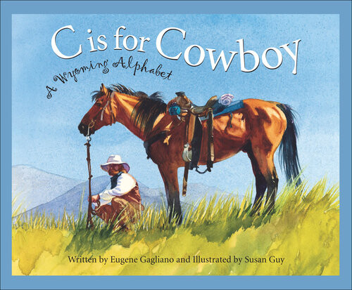 C Is For Cowboy A Wyoming Alphabet Eugene Gagliano