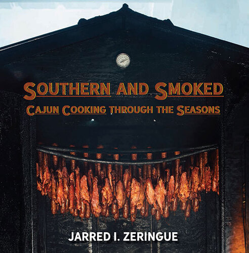 Southern And Smoked Cajun Cooking Through The Seasons Jarred I Zeringue