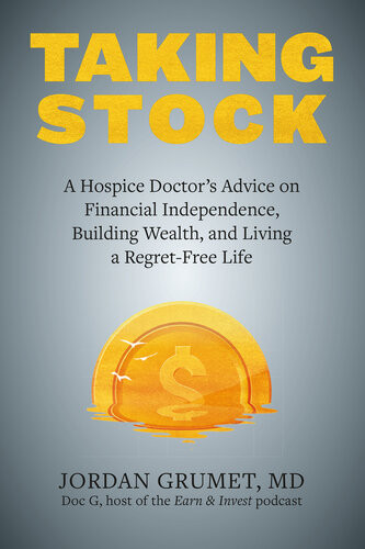 Taking Stock A Hospice Doctors Advice On Financial Independence Building Wealth And Living A Regretfree Life Jordan Grumet