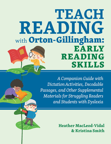 Teach Reading With Ortongillingham Early Reading Skills A Companion Guide With Dictation Activities Decodable Passages And Other Supplemental Materials For Struggling Readers And Students With Dyslexia Kristina Smith Heather Macleodvidal