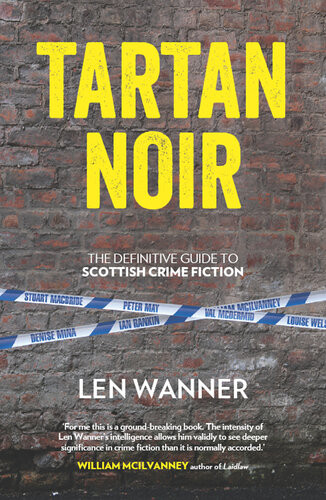 Tartan Noir The Definitive Guide To Scottish Crime Fiction Len Wanner