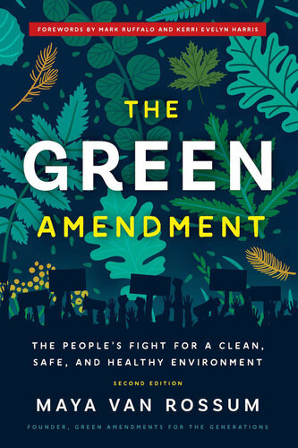 The Green Amendment The Peoples Fight For A Clean Safe And Healthy Environment 2nd Edition Maya K Van Rossum