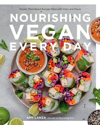 Nourishing Vegan Every Day Simple Plantbased Recipes Filled With Color And Flavor Amy Lanza