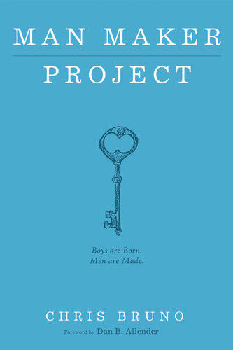 Man Maker Project Boys Are Born Men Are Made Chris Bruno