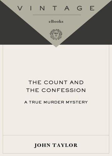 The Count And The Confession A True Murder Mystery John Taylor