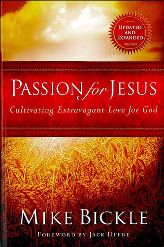 Passion For Jesus Cultivating Extravagant Love For God Mike Bickle