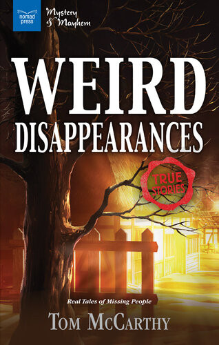 Weird Disappearances Real Tales Of Missing People Tom Mccarthy