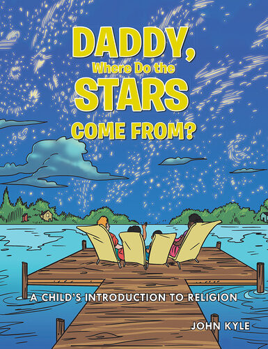 Daddy Where Do The Stars Come From A Childs Introduction To Religion John Kyle