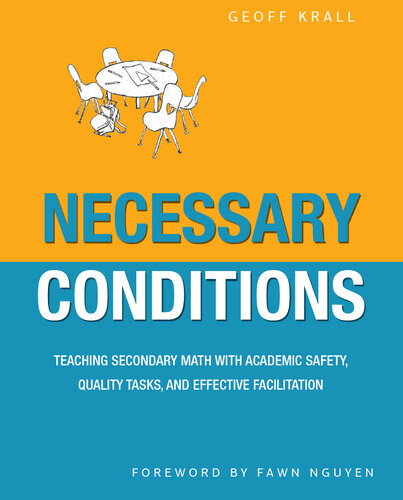 Necessary Conditions A Self Study Guide For Teachers And Coaches On Improving Math Discussions Geoff Krall