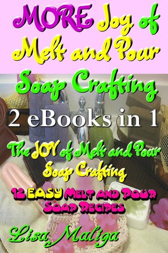 More Joy Of Melt And Pour Soap Crafting Lisa Maliga