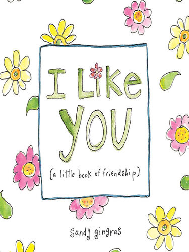 I Like You A Little Book Of Friendship Sandy Gingras